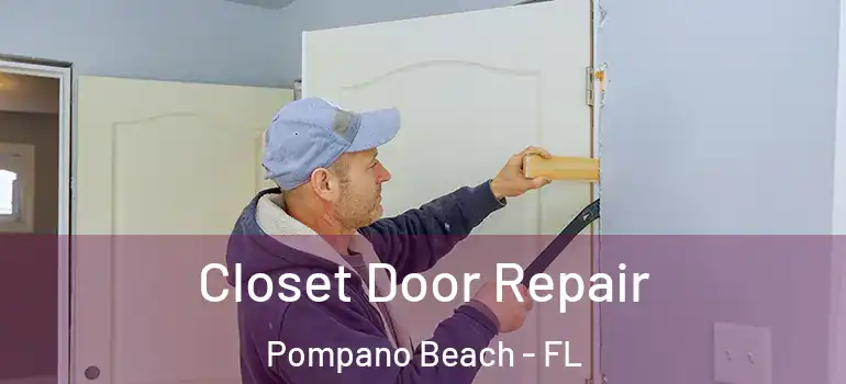  Closet Door Repair Pompano Beach - FL