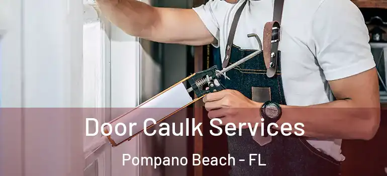  Door Caulk Services Pompano Beach - FL