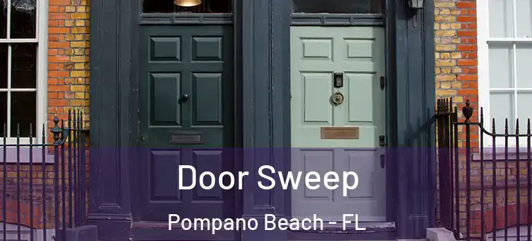  Door Sweep Pompano Beach - FL