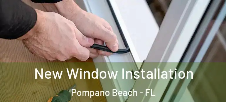  New Window Installation Pompano Beach - FL