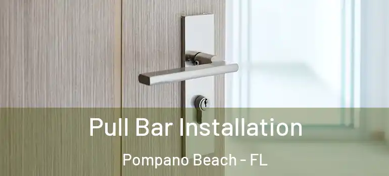  Pull Bar Installation Pompano Beach - FL