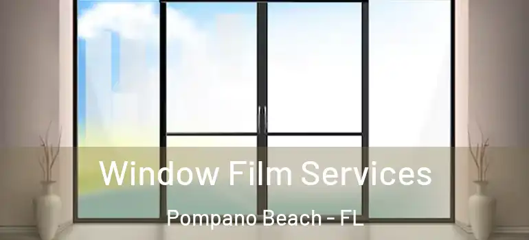 Window Film Services Pompano Beach - FL