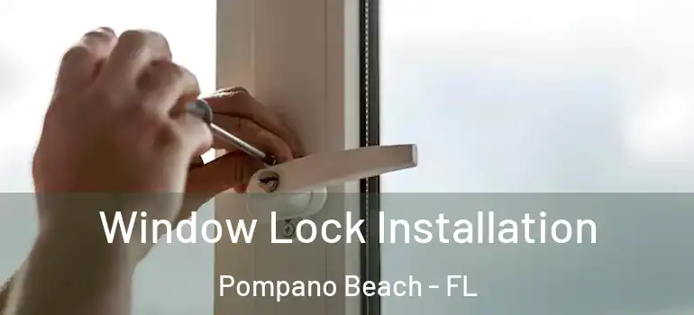  Window Lock Installation Pompano Beach - FL